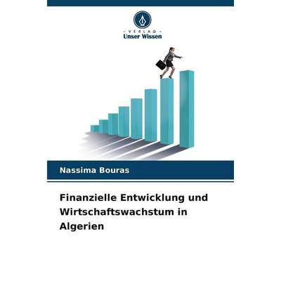 Finanzielle Entwicklung und Wirtschaftswachstum in Algerien, Taschenbuch von Nassima Bouras, Verlag Unser Wissen, 978-620-2-32696-4