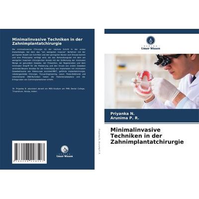 Minimalinvasive Techniken in der Zahnimplantatchirurgie, Taschenbuch von Priyanka N.,Arunima P. R., Verlag Unser Wissen, 978-620-8-22850-7