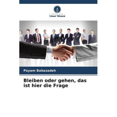 Bleiben oder gehen, das ist hier die Frage, Taschenbuch von Payam Babazadeh, Verlag Unser Wissen, 978-620-5-63582-7