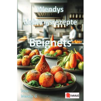 Wendys Lieblingsrezepte - Beignets, Taschenbuch von Wendy G., Epubli, 978-3-565-14308-5