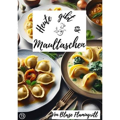 Heute gibt es / Heute gibt es - Maultaschen, Taschenbuch von Blaze Flamingrill, Epubli, 978-3-7584-2079-5