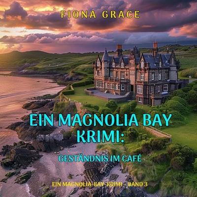 Geständnis im Café (Ein Magnolia-Bay-Krimi – Band 3) - Fiona Grace, Audio, 9798261406228