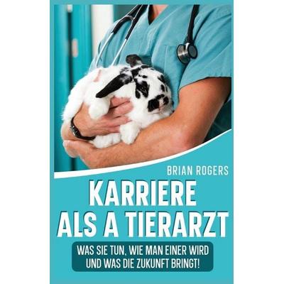 Karriere Als a Tierarzt, Taschenbuch von Brian Rogers, Golgotha Press, Inc., 978-1-62917-463-1