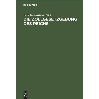 Die Zollgesetzgebung des Reichs, Gebundene Ausgabe von , De Gruyter Mouton, 978-3-11-260067-2