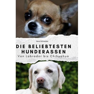 Die beliebtesten Hunderassen, Gebundene Ausgabe von Nora Schneider, BoD - Books on Demand, 978-3-7591-3918-4