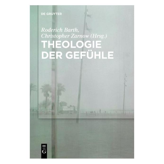 De Gruyter Theologie der Gefühle (Deutsch, Hardcover, Christopher Zarnow, Roderich Barth) (67763863)