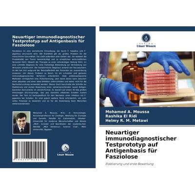 Neuartiger immunodiagnostischer Testprototyp auf Antigenbasis für Fasziolose, Taschenbuch von Mohamed A. Moussa,Rashika El Ridi,Helmy R. M. Metawi,