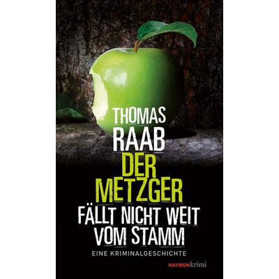 Der Metzger fällt nicht weit vom Stamm, Taschenbuch von Thomas Raab, Haymon Verlag