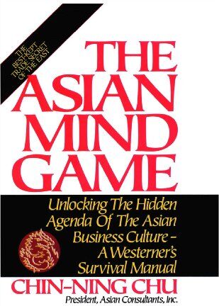 Chin-Ning Chu - Asian Mind Game: Unlocking the Hidden Agenda of the Asian Business Culture - a Westerner's Survival Manual - Preis vom 30.09.2026 22:30:23 h