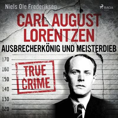Carl August Lorentzen: Ausbrecherkönig und Meisterdieb - Niels Ole Frederiksen, Audio, 9788726737950