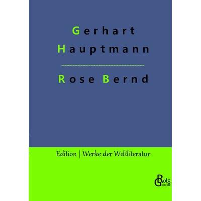 Rose Bernd, Gebundene Ausgabe von Gerhart Hauptmann, Gröls Verlag, 978-3-96637-838-3