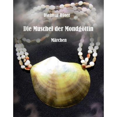 Die Muschel der Mondgöttin, Gebundene Ausgabe von Dietmar Röser, BoD – Books on Demand, 978-3-8423-2015-4