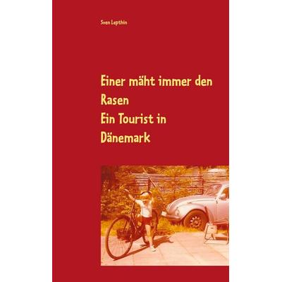 Einer mäht immer den Rasen, Taschenbuch von Sven Lepthin, BoD – Books on Demand, 978-3-7460-4322-7