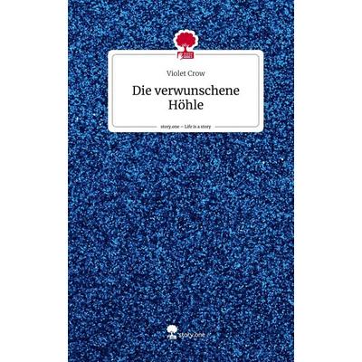Die verwunschene Höhle. Life is a Story - story.one, Gebundene Ausgabe von Violet Crow, Story.one publishing, 978-3-7115-2926-8