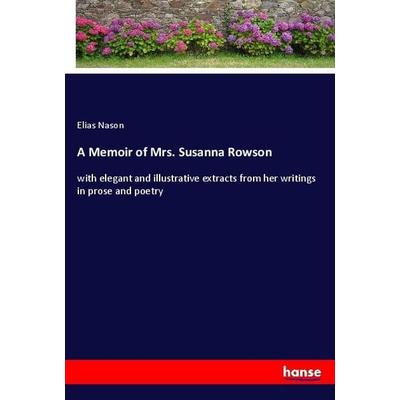 A Memoir of Mrs. Susanna Rowson, Taschenbuch von Elias Nason, Hansebooks, 978-3-337-87997-6