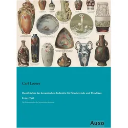 Handbcher der keramischen Industrie fr Studierende und Praktiker, Erster Teil, Ratgeber von Carl Loeser
