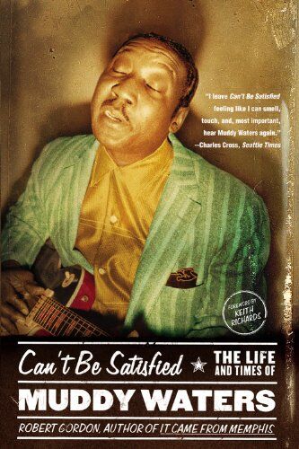 Robert Gordon - Can't Be Satisfied: The Life and Times of Muddy Waters - Preis vom 30.09.2026 22:30:23 h