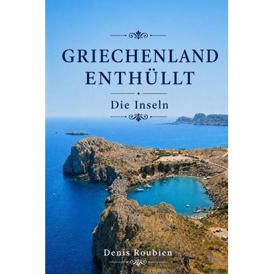 Griechenland enthüllt, Taschenbuch von Denis Roubien, Laine Educational Media LLC