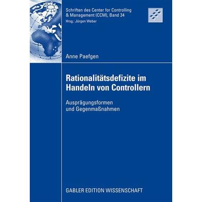 Rationalitätsdefizite im Handeln von Controllern, Taschenbuch von Anne Paefgen, Betriebswirtschaftlicher Verlag Gabler, 978-3-8349-1003-5