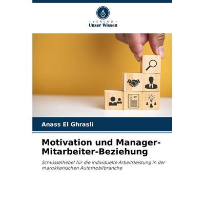 Motivation und Manager-Mitarbeiter-Beziehung, Taschenbuch von Anass El Ghrasli, Verlag Unser Wissen, 978-620-8-60915-3