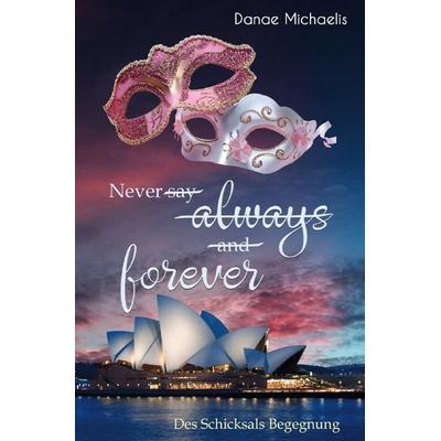 Never say always and forever, Taschenbuch von Danae Michaelis, Epubli, 978-3-8190-6681-8