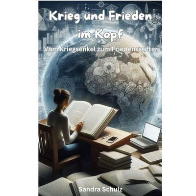 Krieg und Frieden im Kopf, Taschenbuch von Sandra Schulz, Epubli, 978-3-7598-5674-6