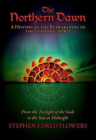 Flowers, Stephen Edred - The Northern Dawn: A History of the Reawakening of the Germanic Spirit: From the Twilight of the Gods to the Sun at Midnight - Preis vom 10.10.2026 11:48:34 h