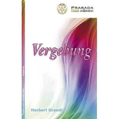 Vergebung, Taschenbuch von Herbert Grandl, BoD – Books on Demand, 978-3-8423-6881-1