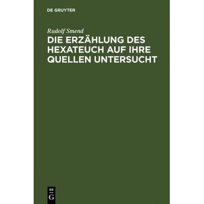 Die Erzählung des Hexateuch auf ihre Quellen untersucht, Gebundene Ausgabe von Rudolf Smend, De Gruyter, 978-3-11-111160-5