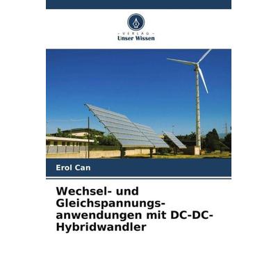 Wechsel- und Gleichspannungs- anwendungen mit DC-DC-Hybridwandler, Taschenbuch von Erol Can, Verlag Unser Wissen, 978-620-5-32069-3