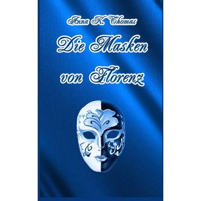 Die Masken von Florenz, Gebundene Ausgabe von Anna K. Thomas, Anderland Books, 978-3-96977-094-8