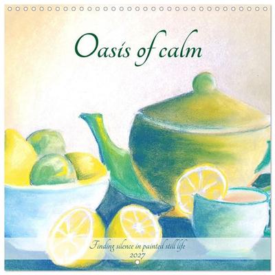 Oasis of calm - Finding silence in painted still life (Wall Calendar 2027 12 × 12 Inch) CALVENDO 12 Month Wall Calendar