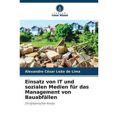 Einsatz von IT und sozialen Medien für das Management von Bauabfällen, Taschenbuch von Alexandre César Leão de Lima, Verlag Unser Wissen,