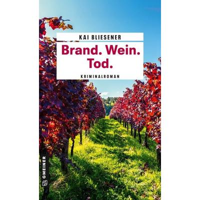 Brand. Wein. Tod., Taschenbuch von Kai Bliesener, Gmeiner-Verlag, 978-3-8392-0755-0