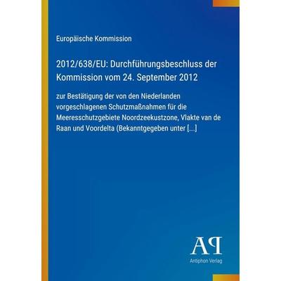 2012/638/EU: Durchführungsbeschluss der Kommission vom 24. September 2012, Taschenbuch von Europäische Kommission, Antiphon Verlag, 978-3-387-80080-7