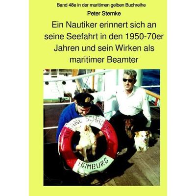 Ein Nautiker erinnert sich an seine Seefahrt in den 1950-70er Jahren und sein Wirken als maritimer Beamter, Taschenbuch von Peter Sternke, Epubli,