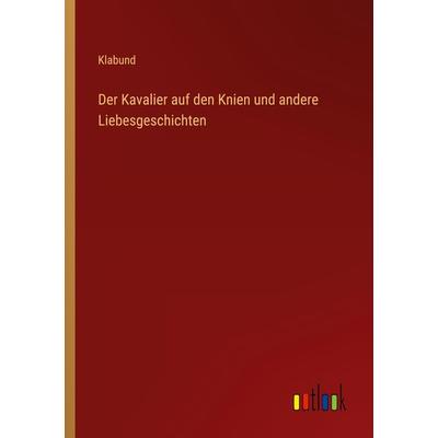 Der Kavalier auf den Knien und andere Liebesgeschichten, Taschenbuch von Klabund, Outlook, 978-3-368-48168-1