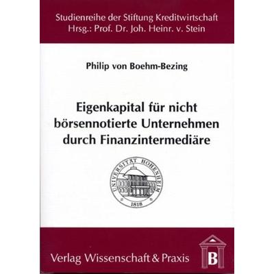 Eigenkapital für nicht börsennotierte Unternehmen durch Finanzintermediäre., Taschenbuch von Philip Boehm-Bezing, Verlag Wissenschaft & Praxis,