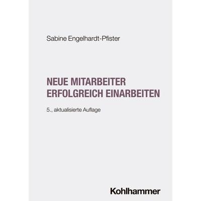 Neue Mitarbeiter erfolgreich einarbeiten, Taschenbuch von Sabine Engelhardt-Pfister, Kohlhammer, 978-3-17-045496-5
