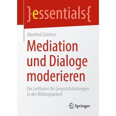 Mediation und Dialoge moderieren, Taschenbuch von Manfred Günther, Springer Fachmedien Wiesbaden GmbH, 978-3-658-47565-9