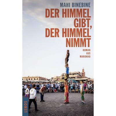 Der Himmel gibt, der Himmel nimmt, Gebundene Ausgabe von Mahi Binebine, Lenos Verlag, 978-3-85787-466-6