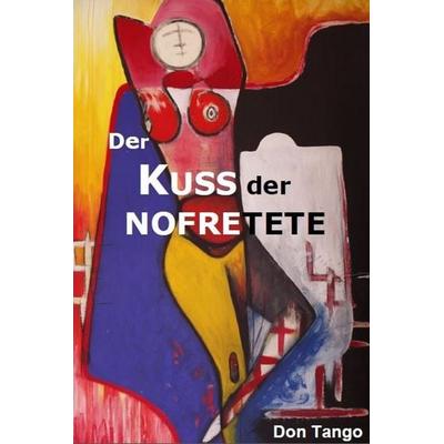Der Kuss der Nofretete, Taschenbuch von Don Tango, Zipfel, Dirk, 978-3-9819533-0-5