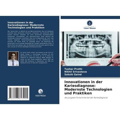 Innovationen in der Kariesdiagnose: Modernste Technologien und Praktiken, Taschenbuch von Tushar Pruthi,Nikhil Srivastava,Sakshi Gaind, Verlag Unser
