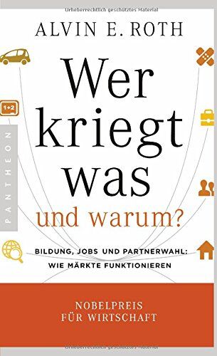 Roth, Alvin E. - Wer kriegt was - und warum?: Bildung, Jobs und Partnerwahl: Wie Märkte funktionieren - Preis vom 06.10.2026 07:26:00 h