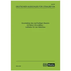 Grundsätze des nachhaltigen Bauens mit Beton (GrunaBau) - Leitfaden für den Betonbau, Fachbücher von Deutscher Ausschuss für Stahlbeton e. V., Alice Becke, Udo Wiens