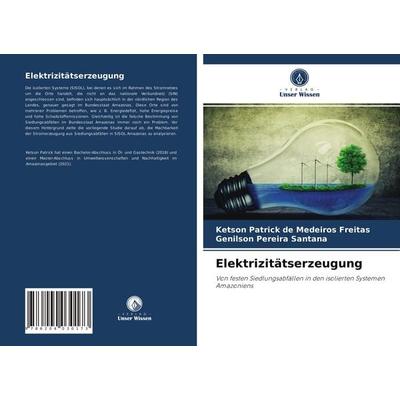 Elektrizitätserzeugung, Taschenbuch von Ketson Patrick de Medeiros Freitas,Genilson Pereira Santana, Verlag Unser Wissen, 978-620-4-03017-3