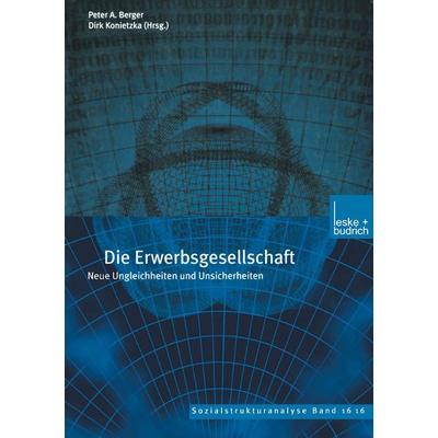 Die Erwerbsgesellschaft, Taschenbuch von Peter A. Berger,Dirk Konietzka, VS Verlag für Sozialwissenschaften, 978-3-8100-2998-0