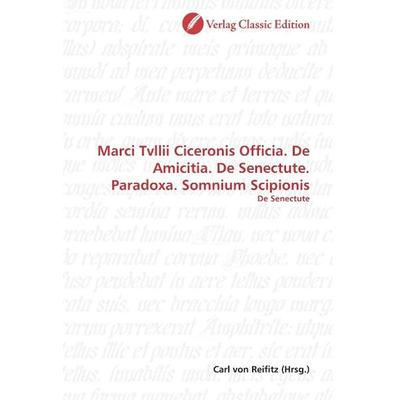 Marci Tvllii Ciceronis Officia. De Amicitia. De Senectute. P, Taschenbuch von , Classic Edition, 978-3-8397-0151-5