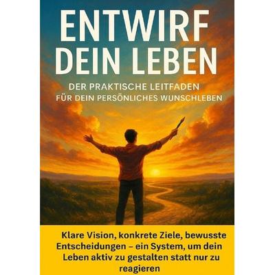 Entwirf dein Leben: Der praktische Leitfaden für dein persönliches Wunschleben, Taschenbuch von Jonas Schneider, Epubli, 978-3-565-12536-4