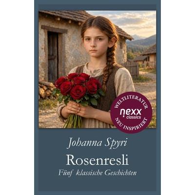 Rosenresli, Taschenbuch von Johanna Spyri, Nexx verlag, 978-3-95870-494-7
